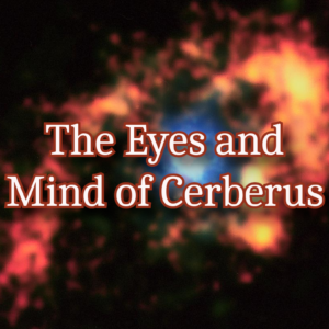 The Eyes and Mind of Cerberus