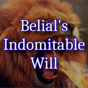 A roaring lion breathing fire with the text Belial's Indomitable Will in the foreground